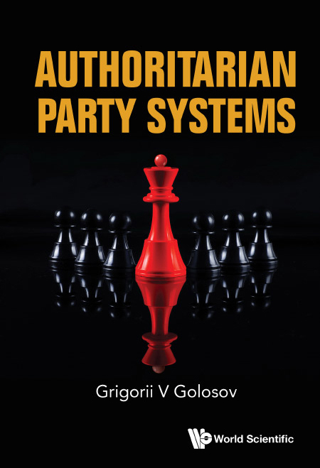 Authoritarian Party Systems by Grigorii V. Golosov