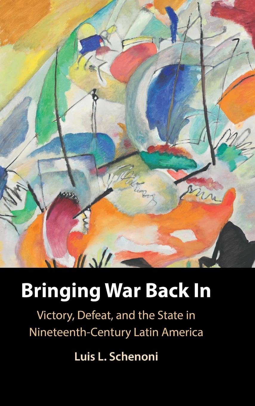 Bring War Back In: Victory, Defeat, and the State in Nineteenth-Century Latin America