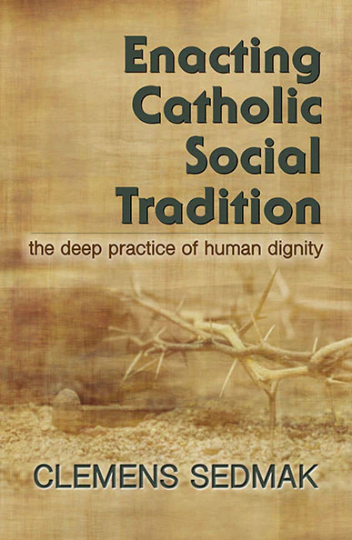 Enacting Catholic Social Tradition by Clemens Sedmak