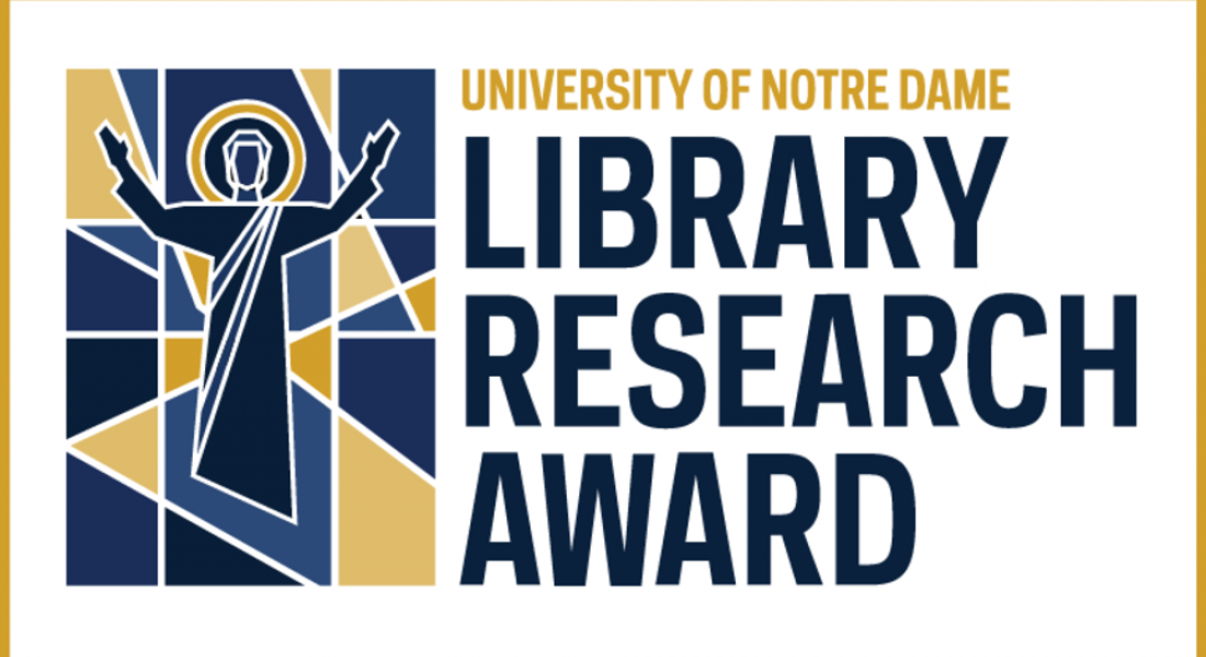University of Notre Dame Library Research Awards University of Notre Dame Library Research Awards