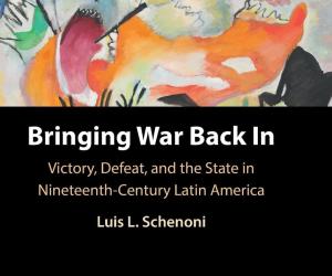 Bringing War Back In by Former Kellogg Doctoral Affiliate Luis Schenoni (PhD '20)