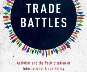 Trade Battles: Activism and the Politicization of International Trade Policy Trade Battles: Activism and the Politicization of International Trade Policy