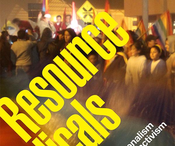 "Resource Radicals: From Petro-Nationalism to Post-Extractivism in Ecuador" (Duke University Press, 