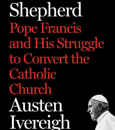 Wounded Shepherd: Pope Francis and His Struggle to Convert the Catholic Church, by Austen Ivereigh