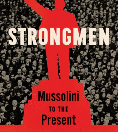 Strongmen: Mussolini to the Present by Ruth Ben-Ghiat