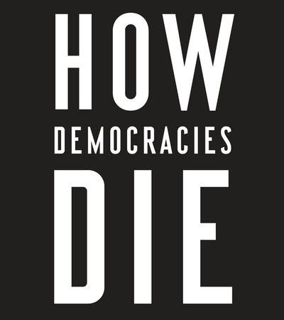 How Democracies Die How Democracies Die