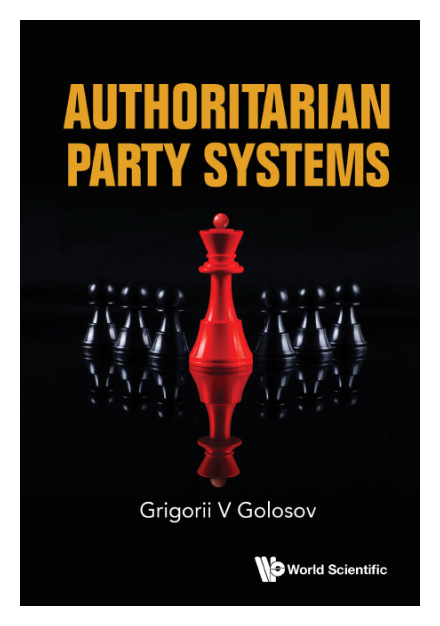 Authoritarian Party Systems by Grigorii V. Golosov