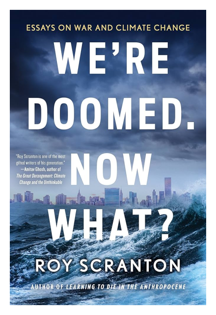 We’re Doomed. Now What?: Essays on War and Climate Change 