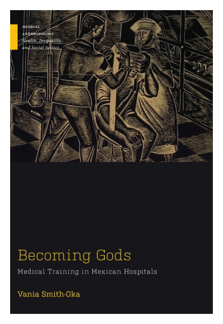 Becoming Gods by Faculty Fellow Vania Smith-Oka
