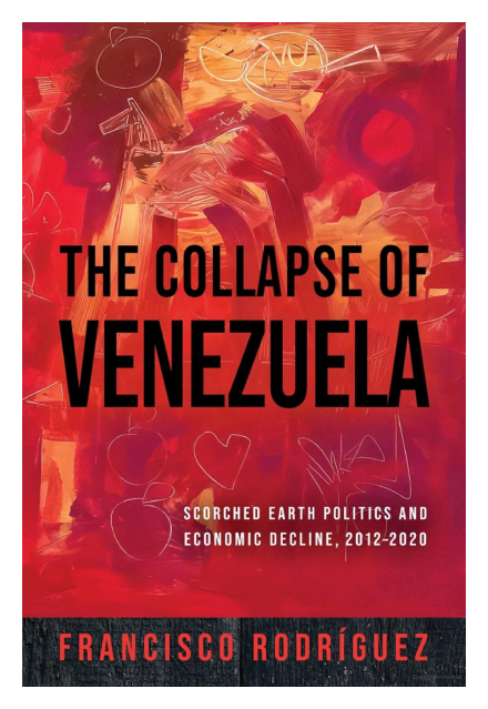 The Collapse of Venezuela: Scorched Earth Politics and Economic Decline, 2012–2020 The Collapse of Venezuela: Scorched Earth Politics and Economic Decline, 2012–2020
