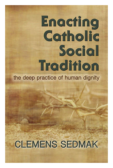 Enacting Catholic Social Tradition by Clemens Sedmak