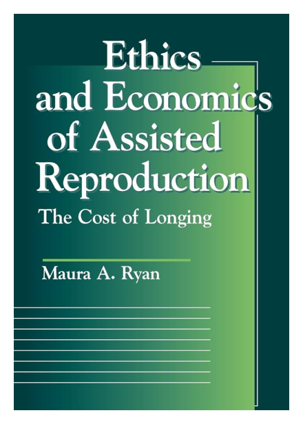 Ethics and Economics of Assisted Reproduction: The Cost of Longing