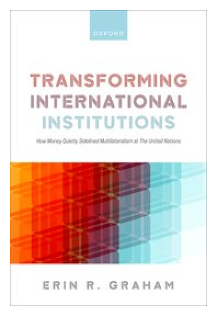 Transforming International Institutions: How Money Quietly Sidelined Multilateralism at The United Nations