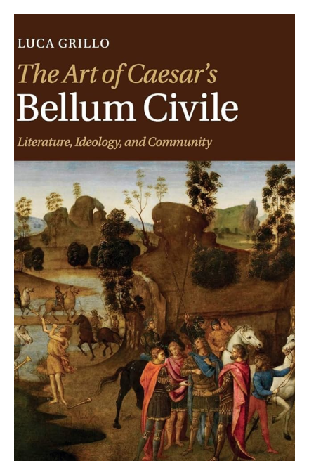 The Art of Caesar’s Bellum Civile: Literature, Ideology, and Community, 