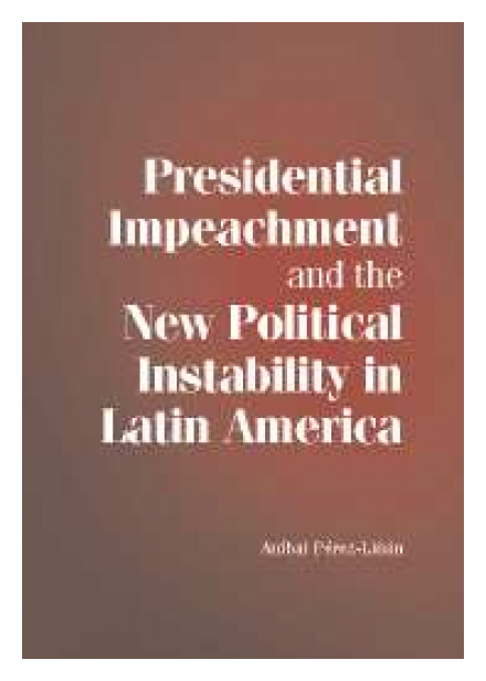 Presidential Impeachment and the New Political Instability in Latin America