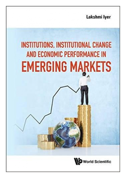 Institutions, Institutional Change and Economic Performance in Emerging Markets by Lakshmi Iyer