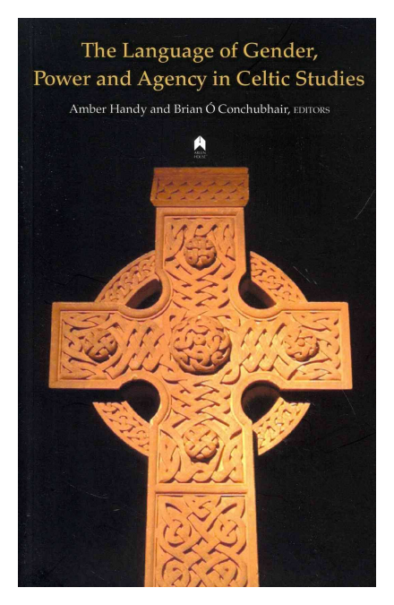 The Language of Gender, Power and Agency in Celtic Studies by Brain Ó Conchubhair