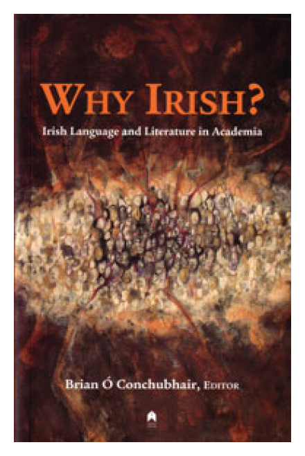 WHY IRISH? Irish Language and Literature in Academia by Brian Ó Conchubhair