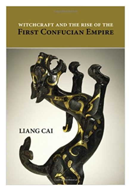 Witchcraft and the Rise of the First Confucian Empire by Liang Cai